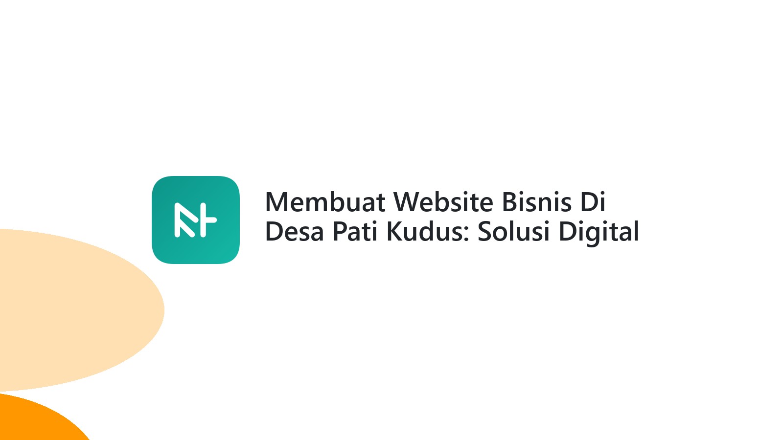 Membuat Website Bisnis Di Desa Pati Kudus: Solusi Digital Tepat