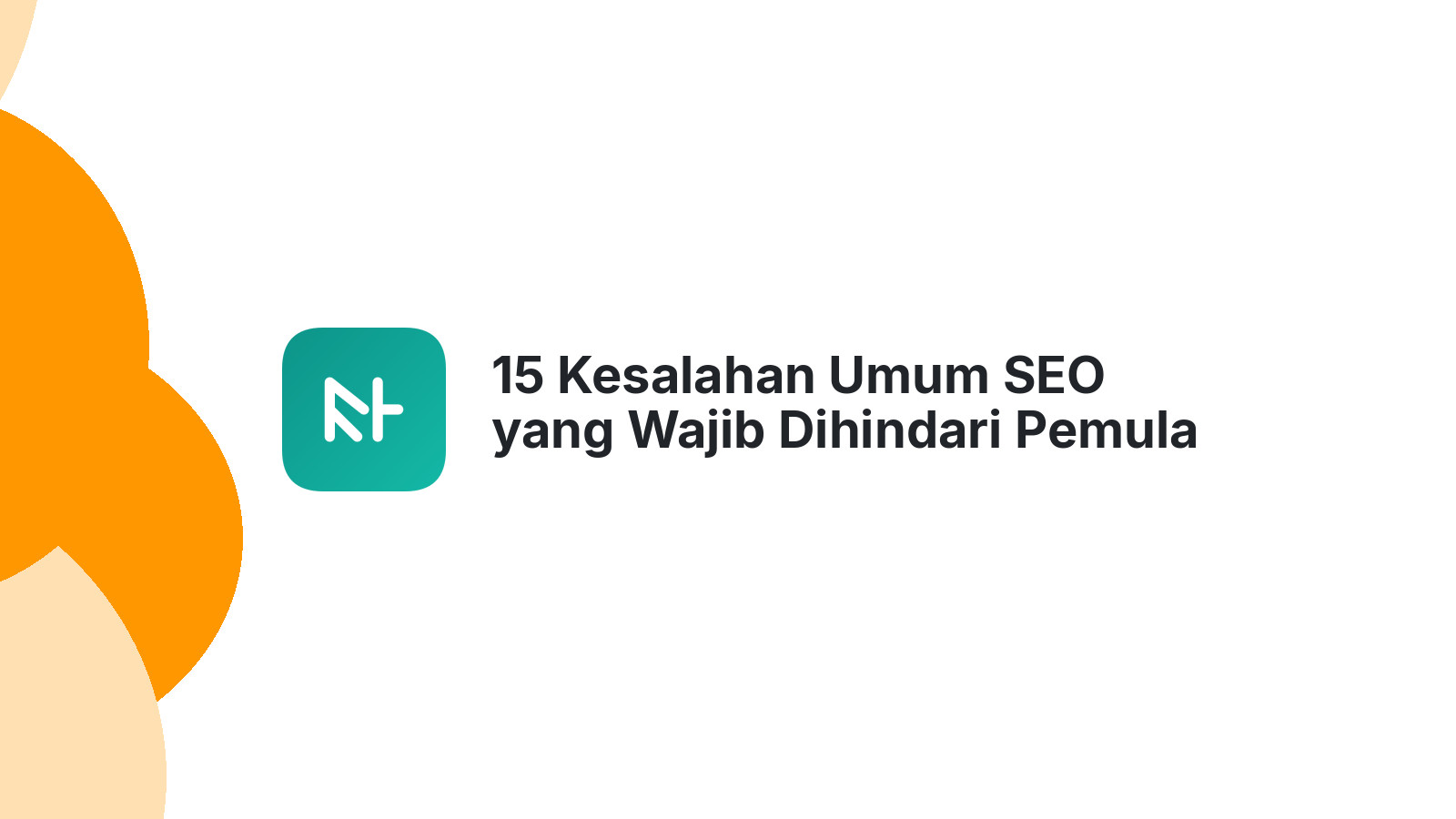 15 Kesalahan Umum SEO yang Wajib Dihindari Pemula