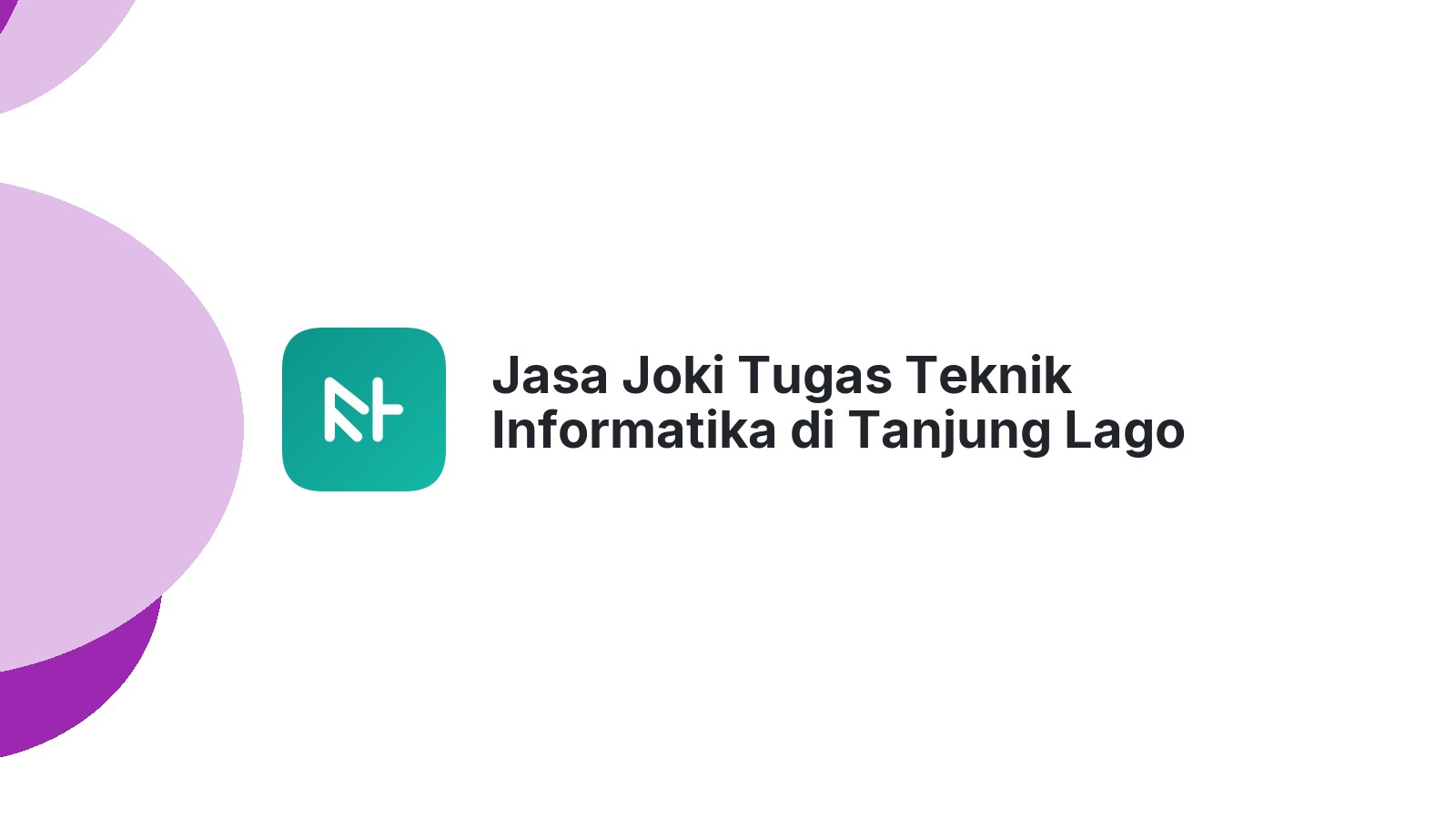 Jasa Joki Tugas Teknik Informatika di Tanjung Lago