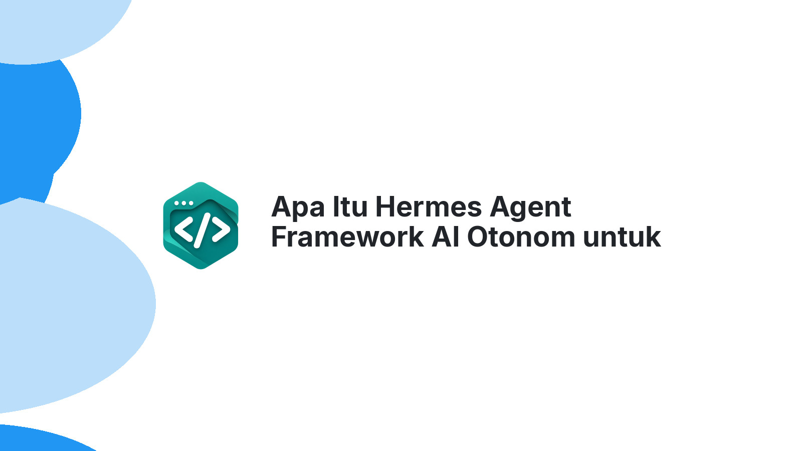 Apa Itu Hermes Agent Framework AI Otonom untuk Developer PHP