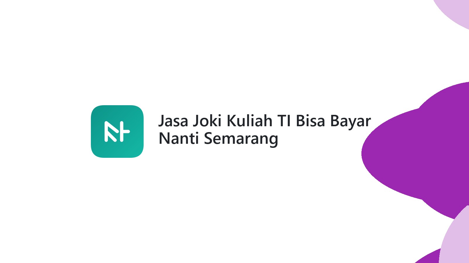 Jasa Joki Kuliah TI Bisa Bayar Nanti Semarang