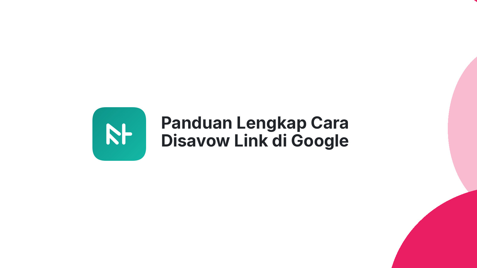 Panduan Lengkap Cara Disavow Link di Google Search Console