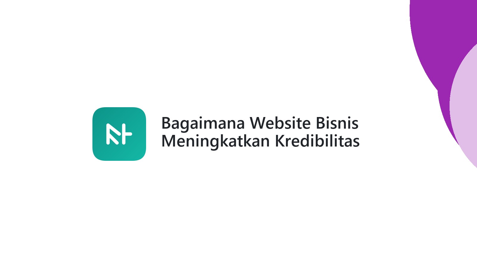 Bagaimana Website Bisnis Meningkatkan Kredibilitas Perusahaan Anda?