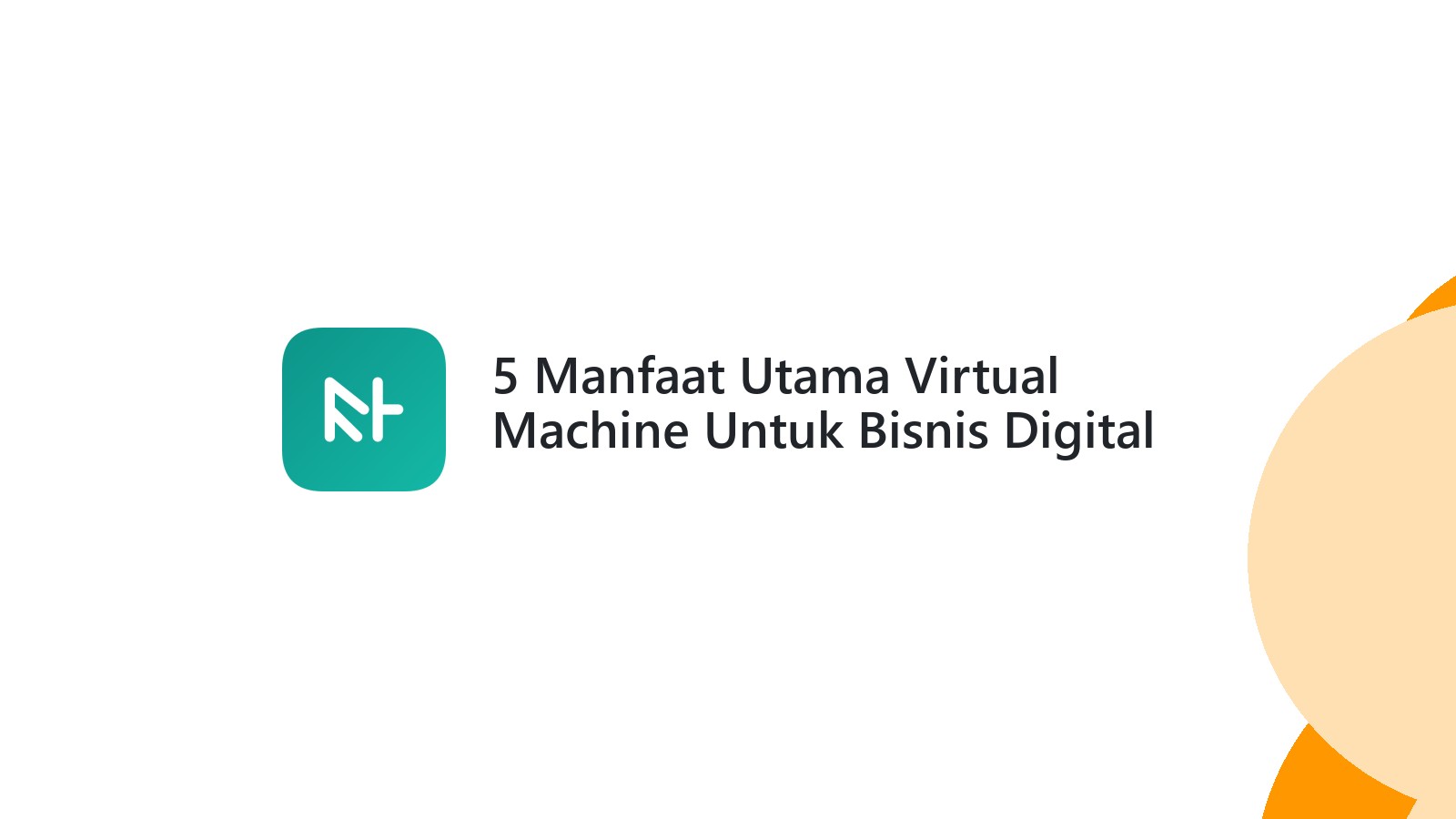 5 Manfaat Utama Virtual Machine Untuk Bisnis Digital Anda