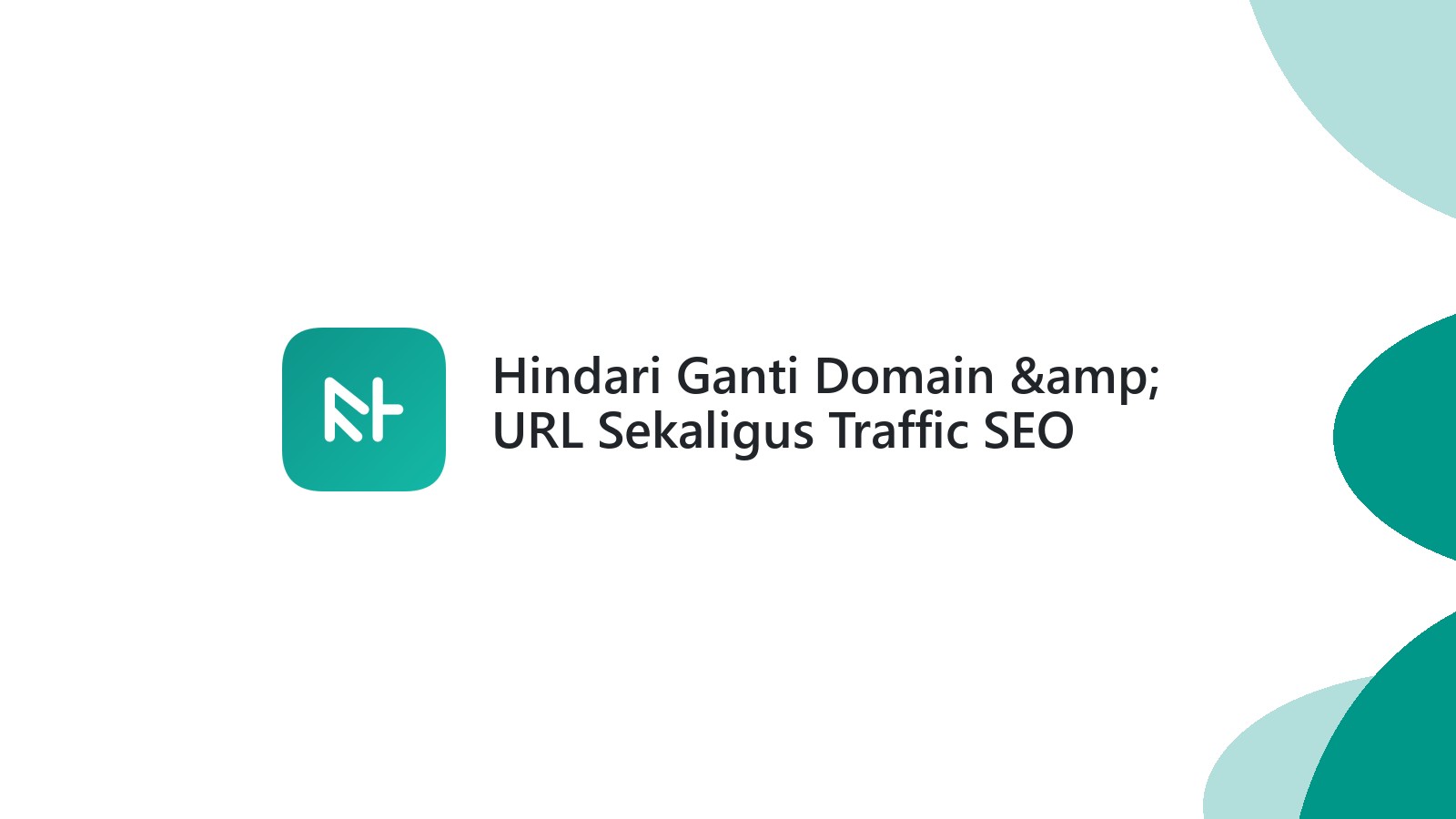 Hindari Ganti Domain &amp; URL Sekaligus Traffic SEO Anjlok