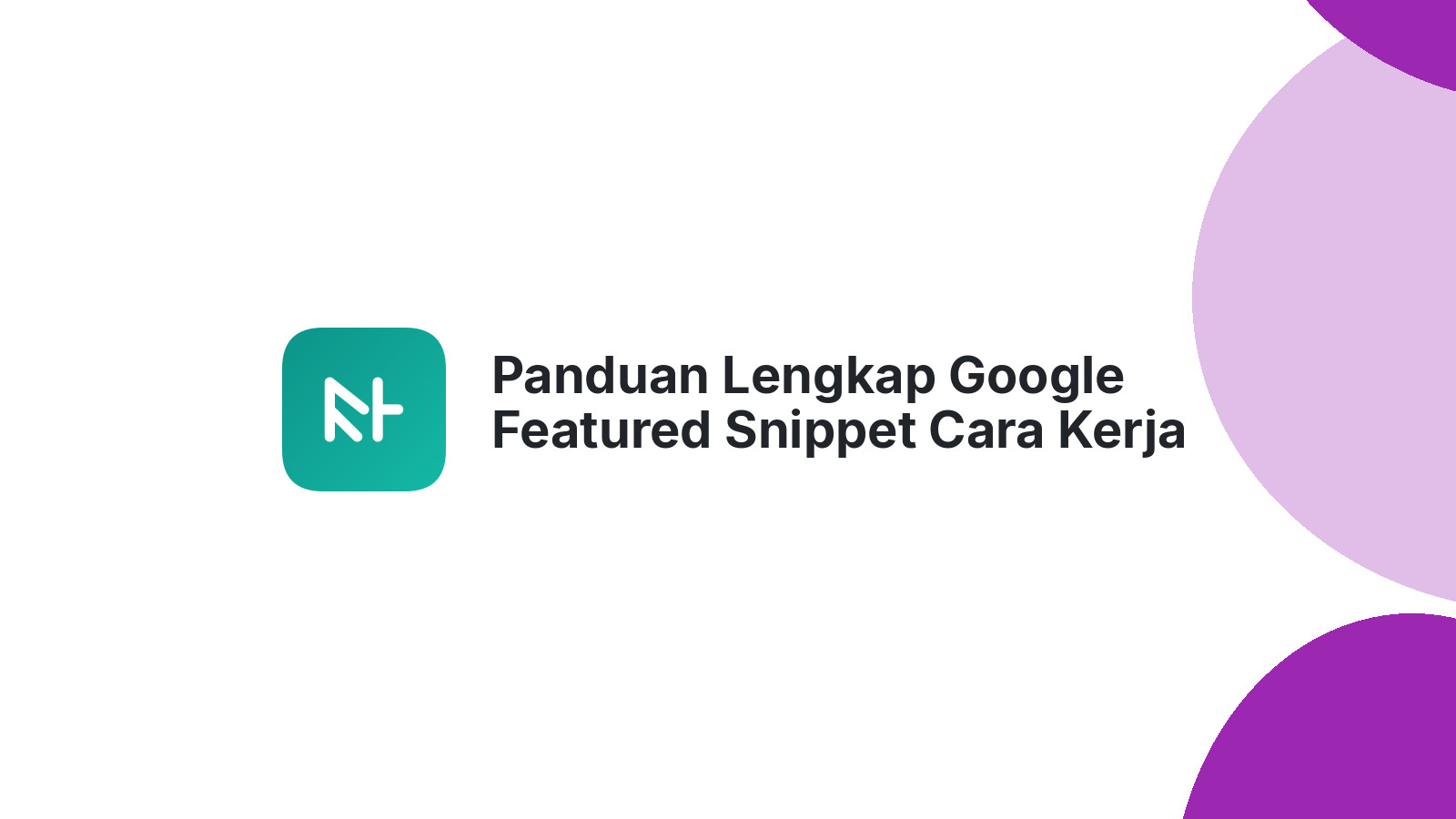 Panduan Lengkap Google Featured Snippet Cara Kerja dan Tipe