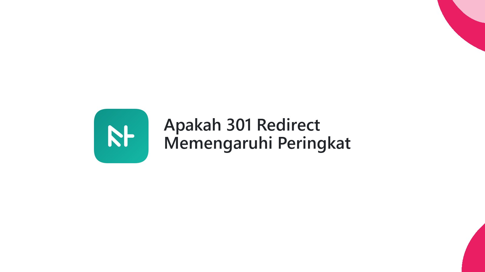 Apakah 301 Redirect Memengaruhi Peringkat Google