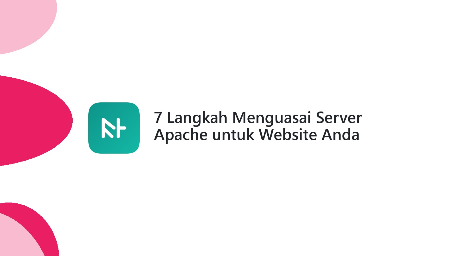 7 Langkah Menguasai Server Apache untuk Website Anda
