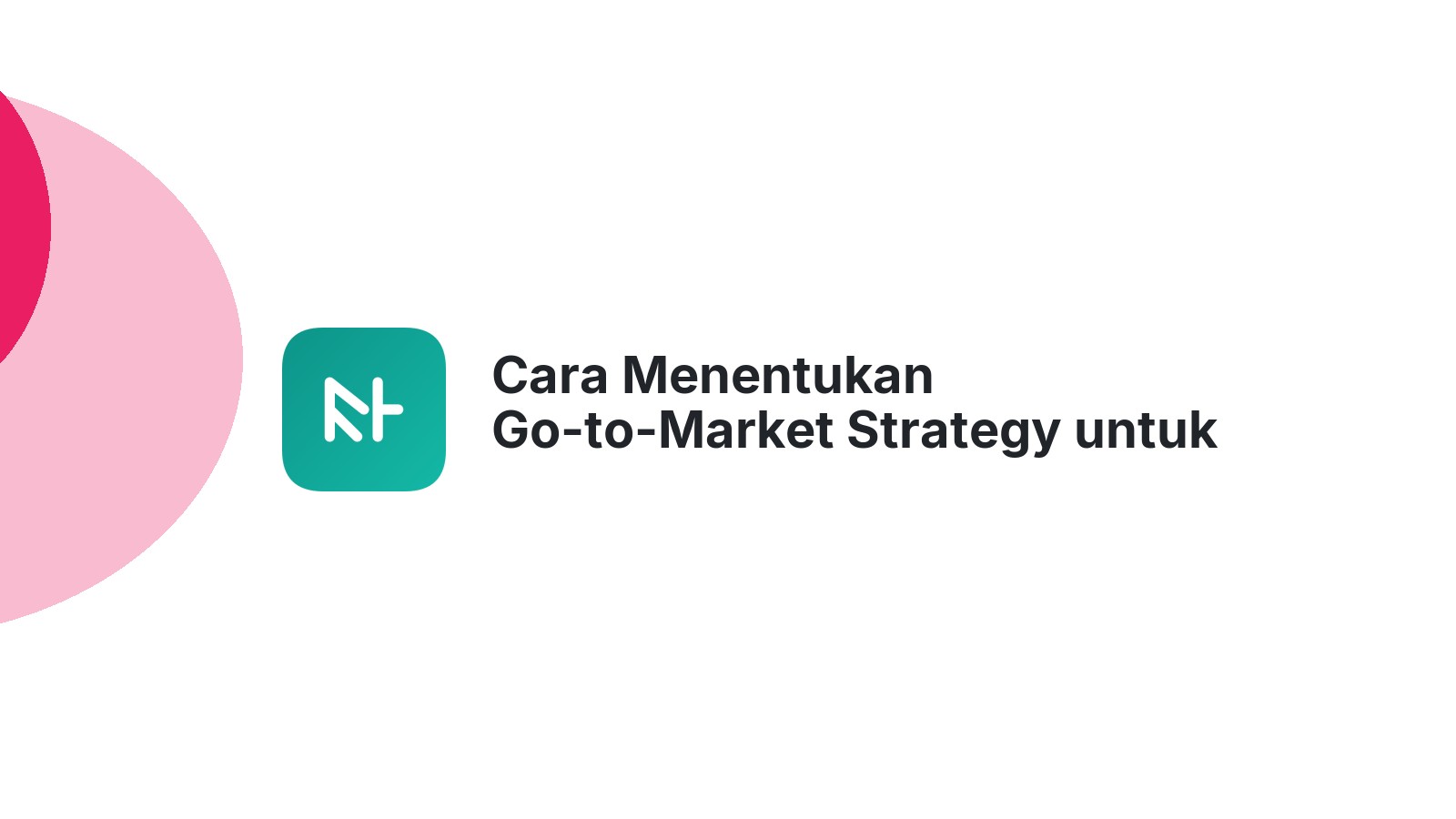 Cara Menentukan Go-to-Market Strategy untuk Website