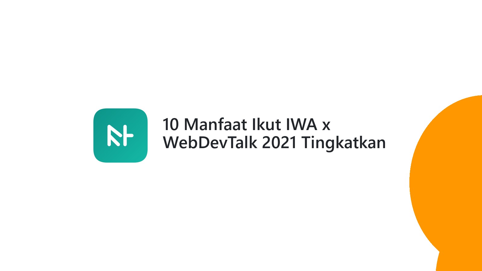 10 Manfaat Ikut IWA x WebDevTalk 2021 Tingkatkan Skill Web