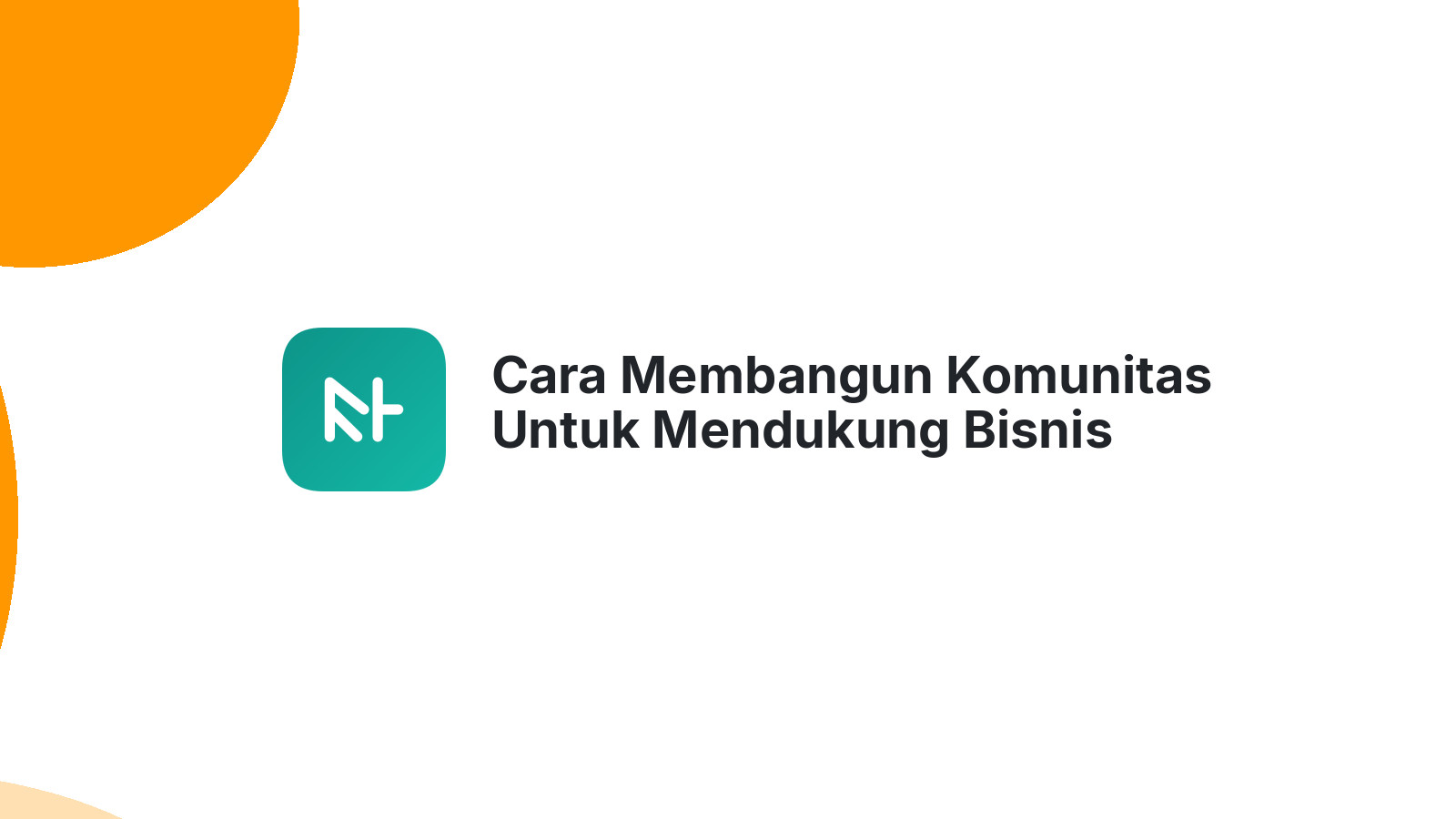 Cara Membangun Komunitas Untuk Mendukung Bisnis Anda