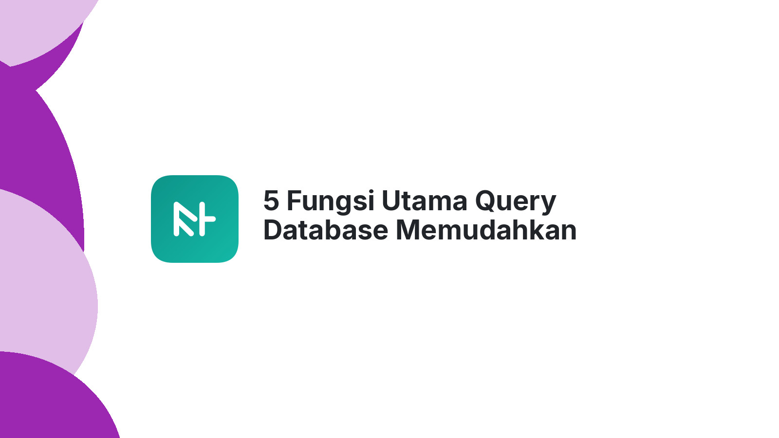 5 Fungsi Utama Query Database Memudahkan Anda