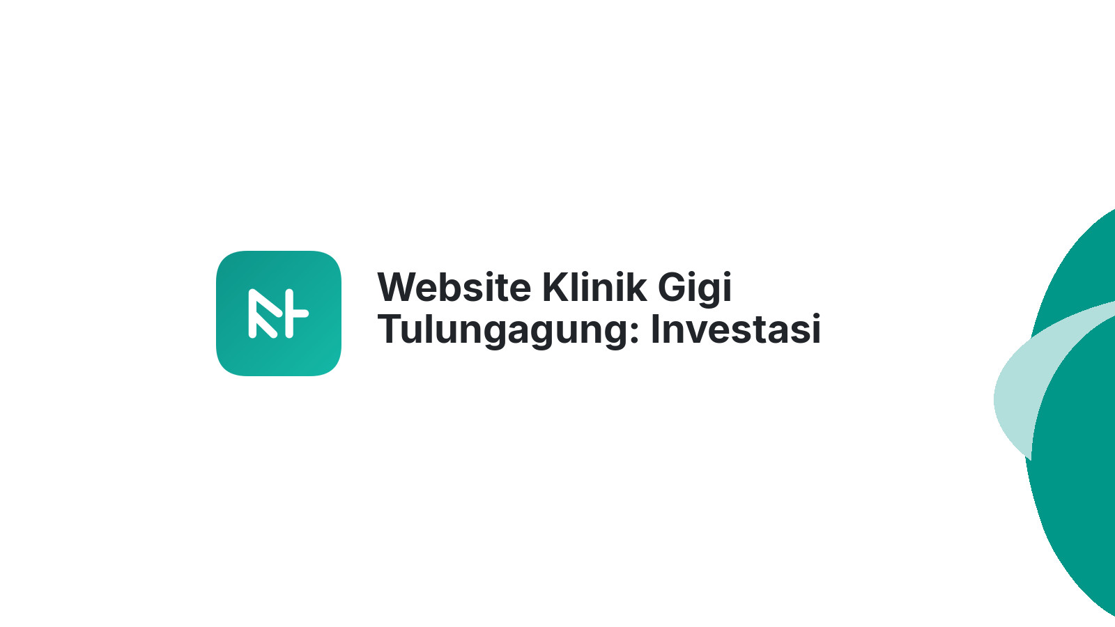 Website Klinik Gigi Tulungagung: Investasi Penting untuk Masa Depan Klinik
