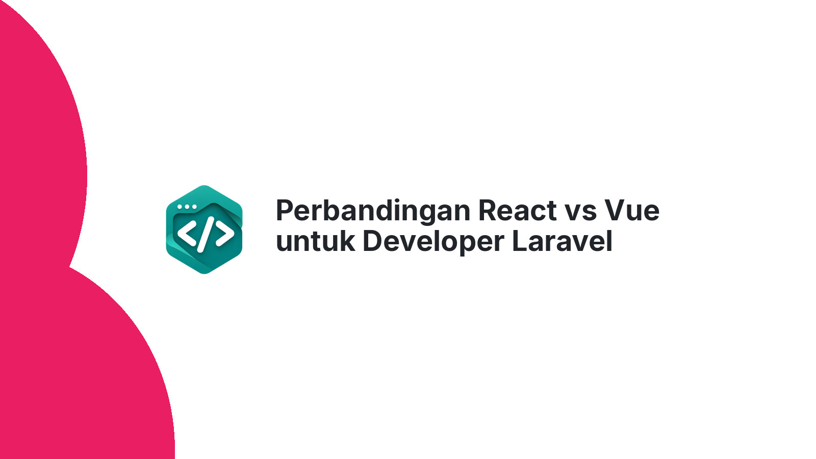 Perbandingan React vs Vue untuk Developer Laravel Indonesia 2026