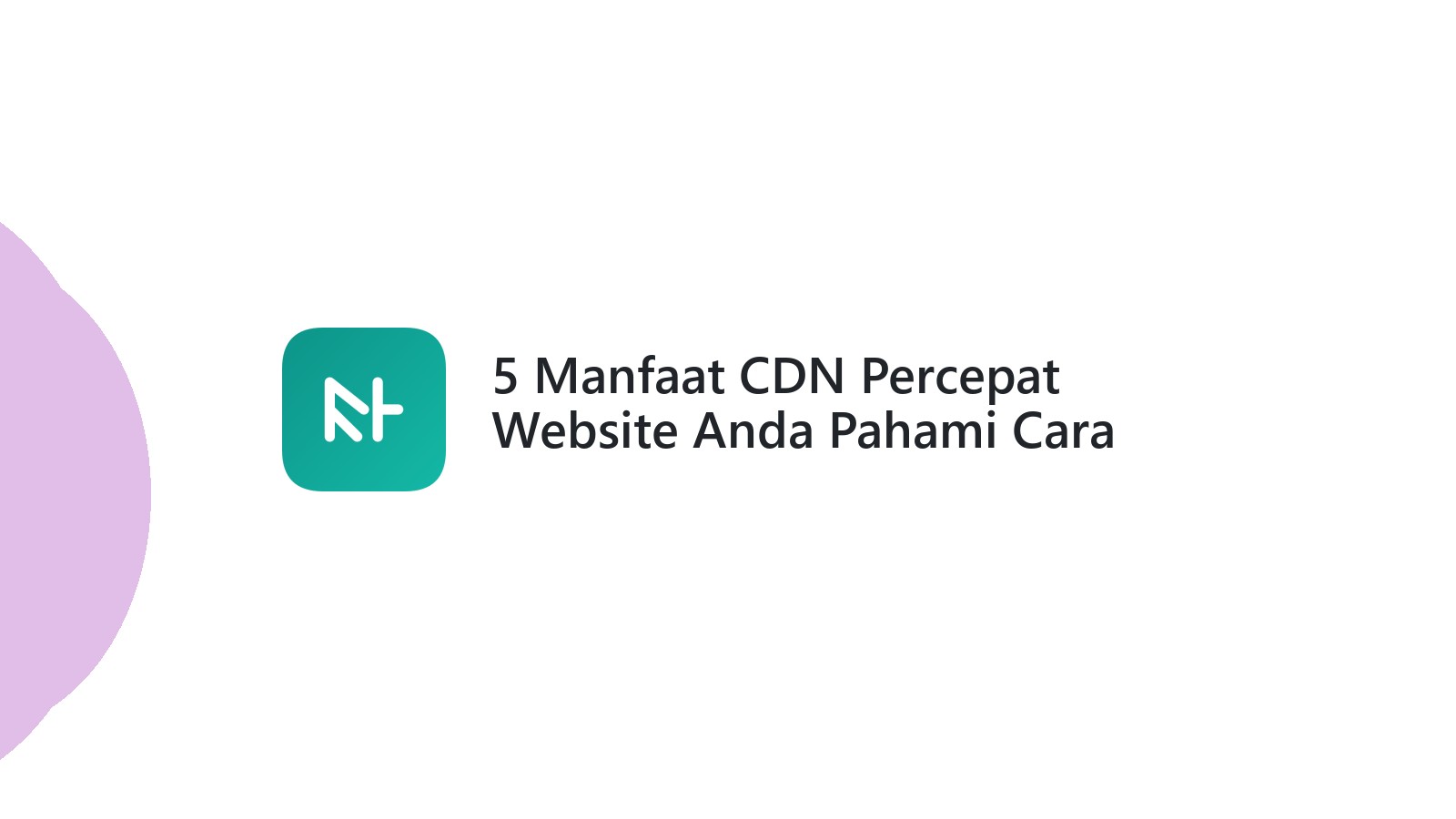 5 Manfaat CDN Percepat Website Anda Pahami Cara Kerjanya