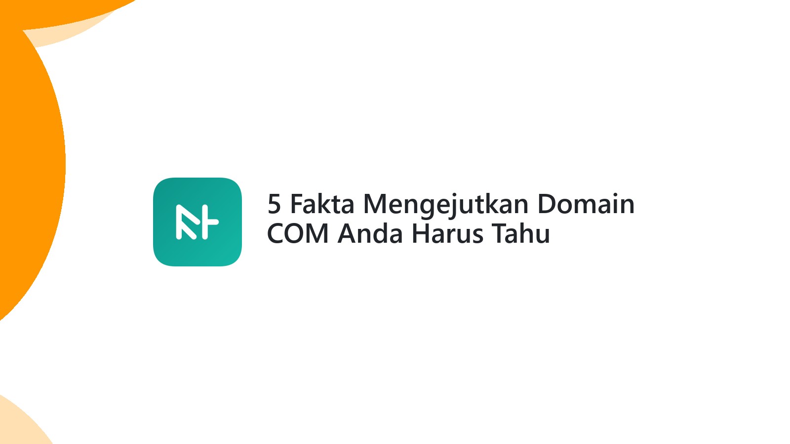 5 Fakta Mengejutkan Domain COM Anda Harus Tahu