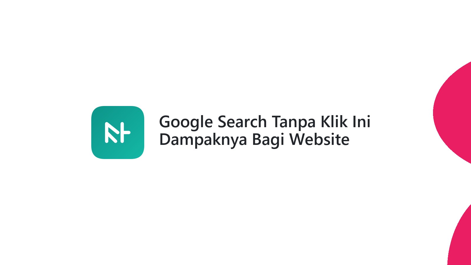 Google Search Tanpa Klik Ini Dampaknya Bagi Website