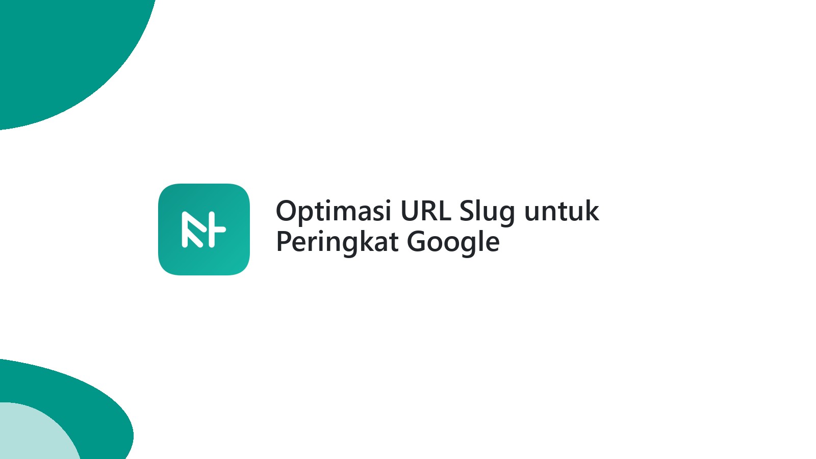 Optimasi URL Slug untuk Peringkat Google