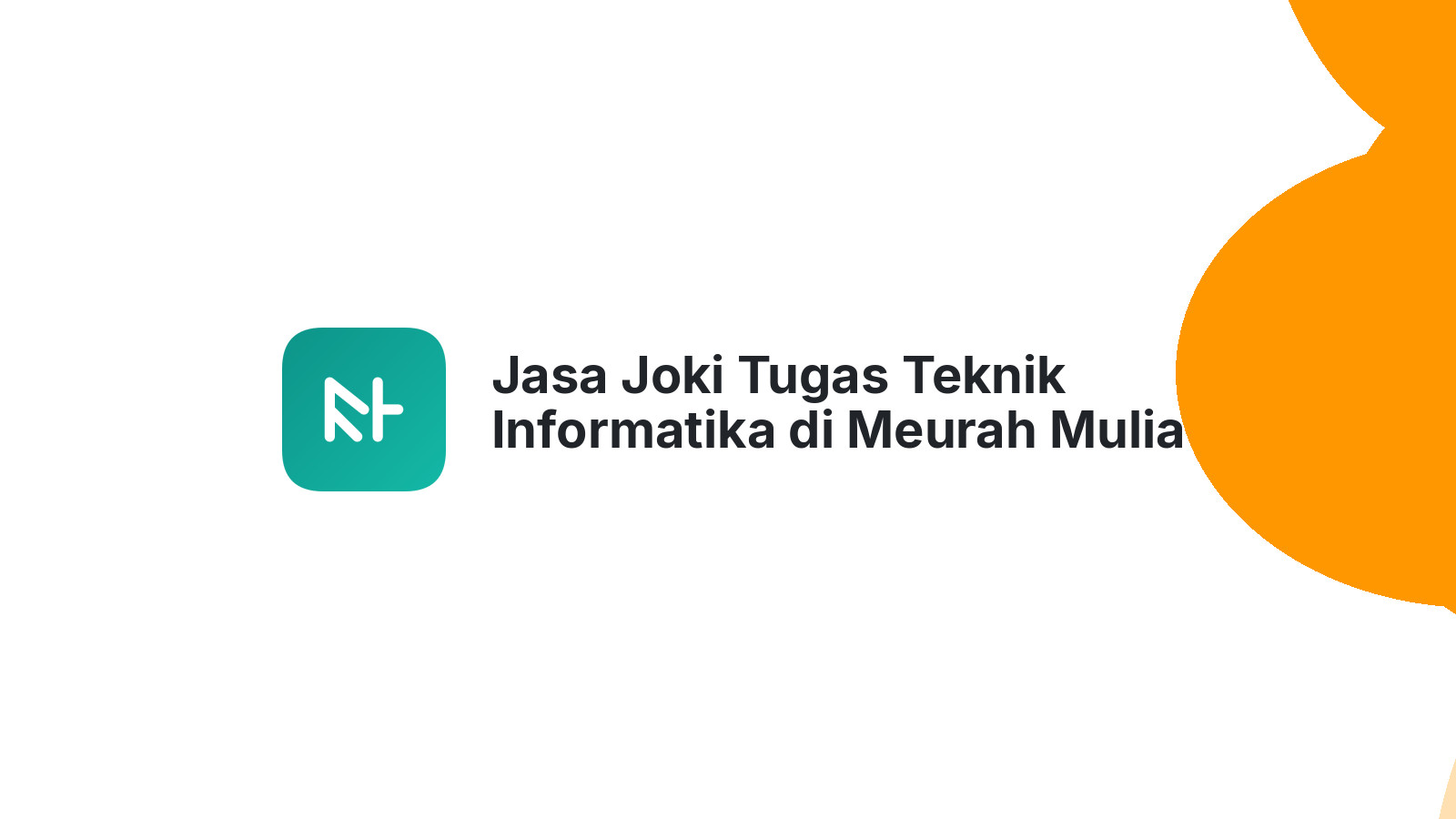 Jasa Joki Tugas Teknik Informatika di Meurah Mulia