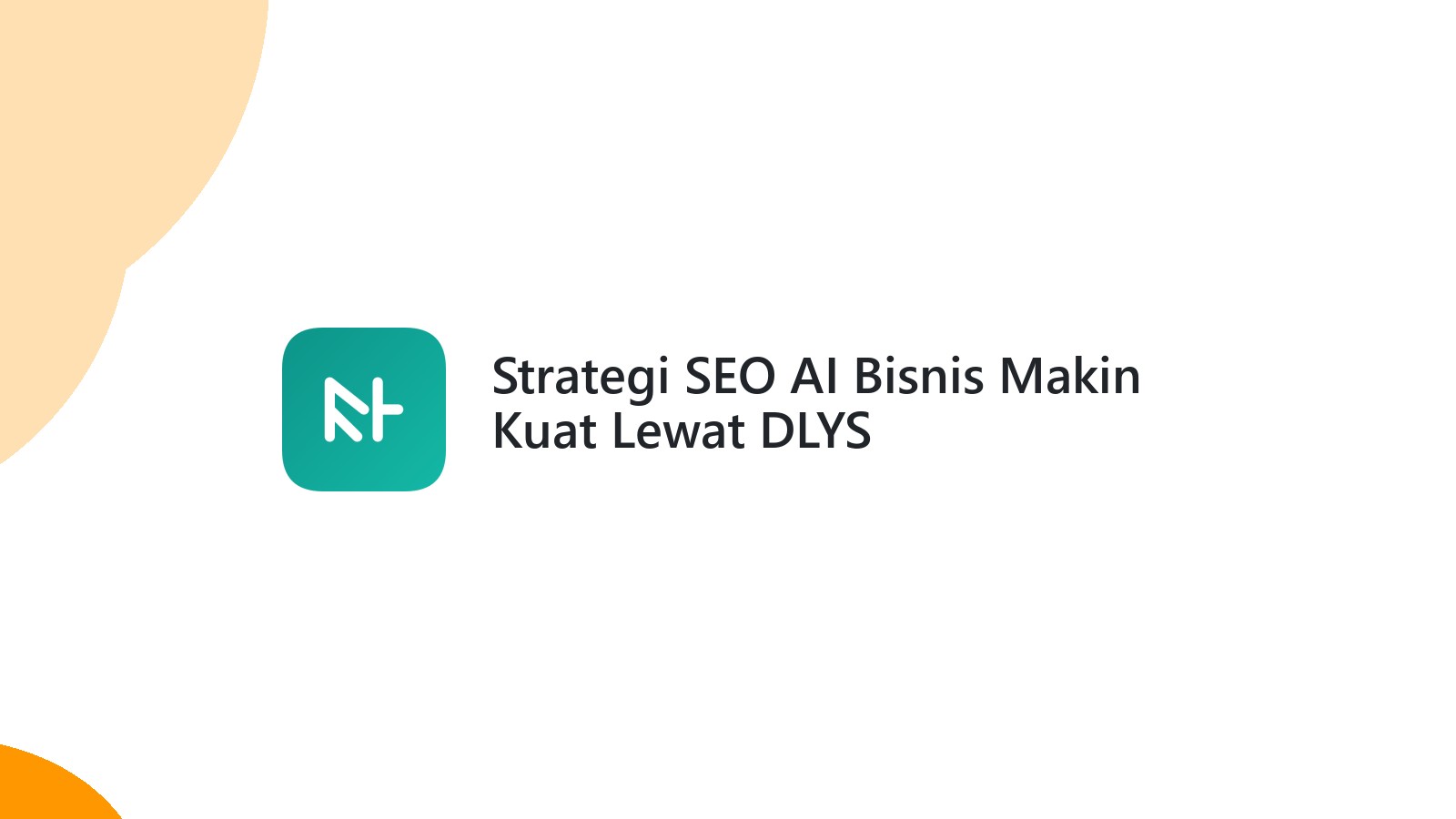 Strategi SEO AI Bisnis Makin Kuat Lewat DLYS