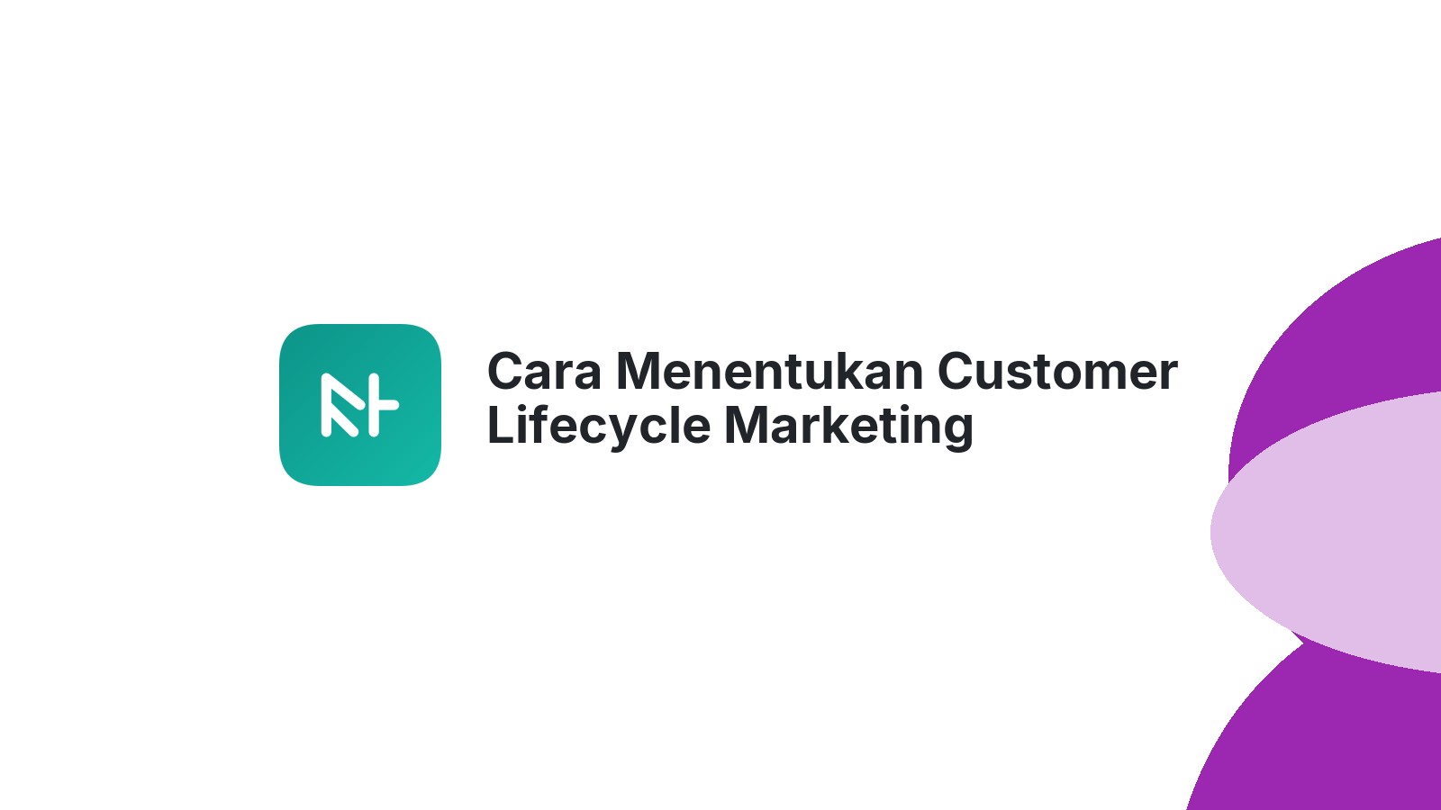 Cara Menentukan Customer Lifecycle Marketing