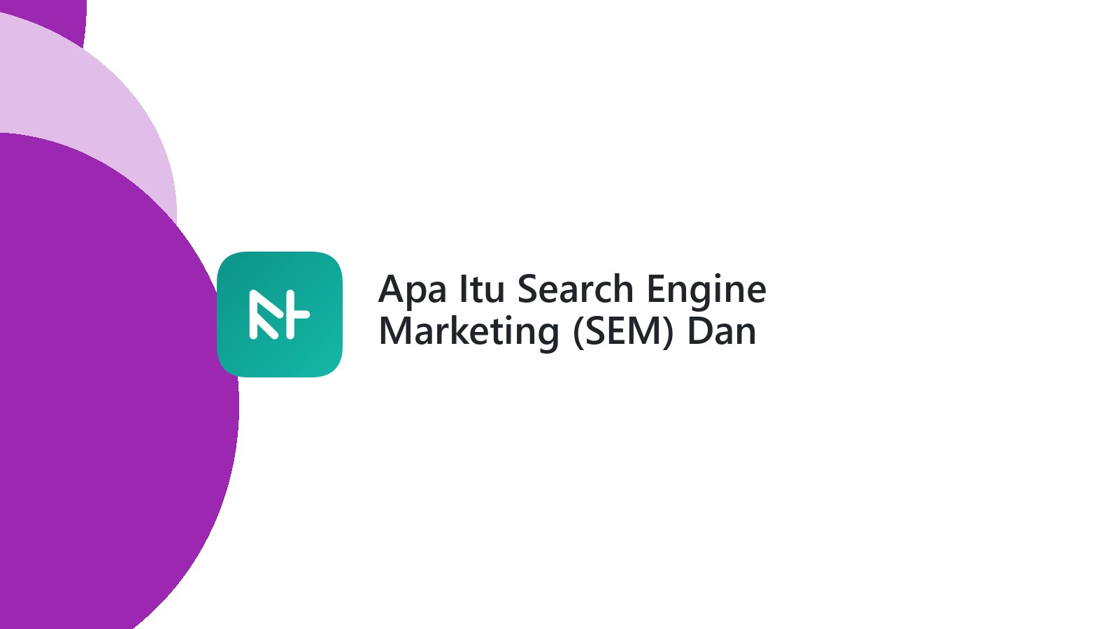 Apa Itu Search Engine Marketing (SEM) Dan Bagaimana Meningkatkan Traffic Website?
