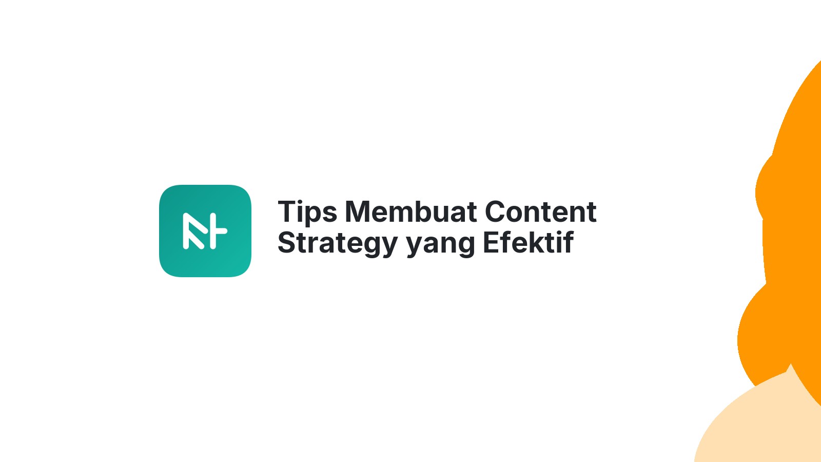 Tips Membuat Content Strategy yang Efektif