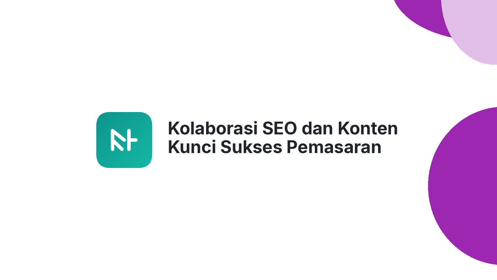 Kolaborasi SEO dan Konten Kunci Sukses Pemasaran