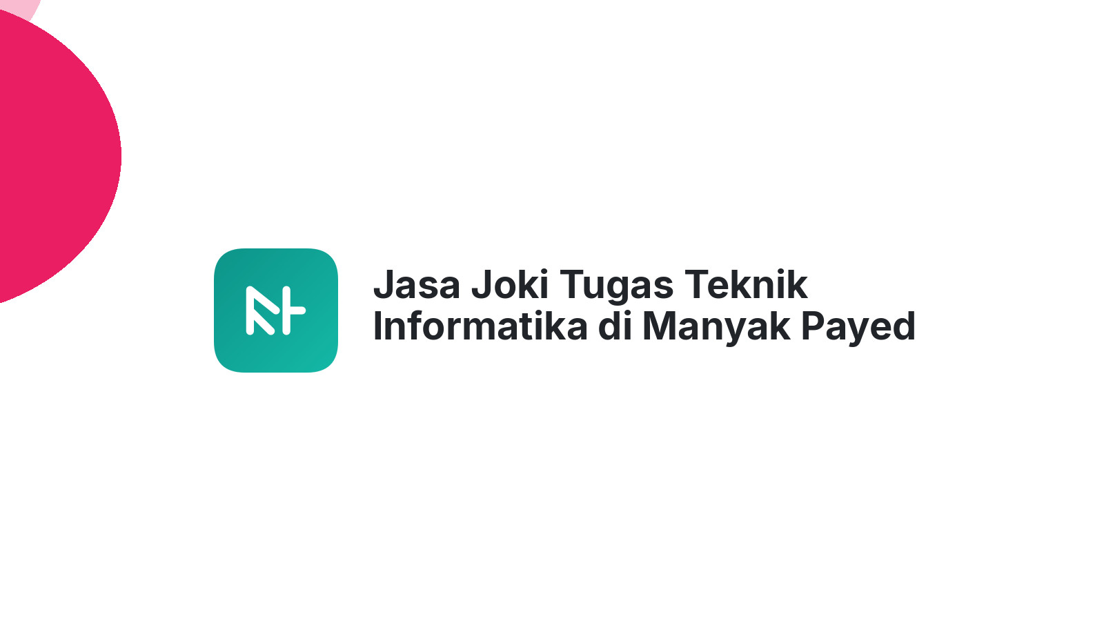Jasa Joki Tugas Teknik Informatika di Manyak Payed