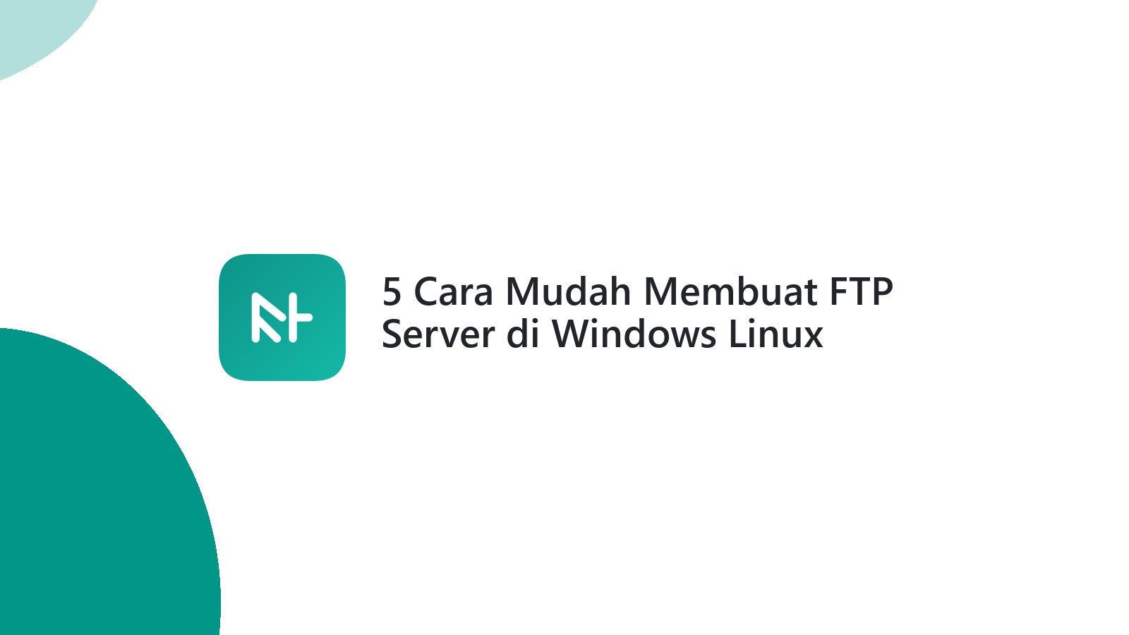 5 Cara Mudah Membuat FTP Server di Windows Linux FileZilla