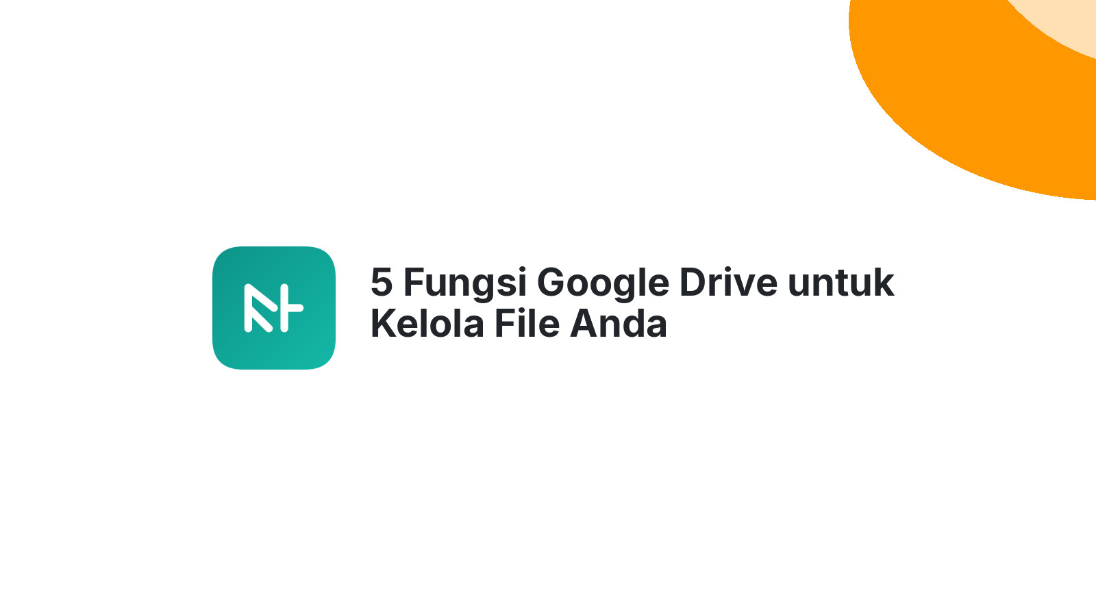 5 Fungsi Google Drive untuk Kelola File Anda