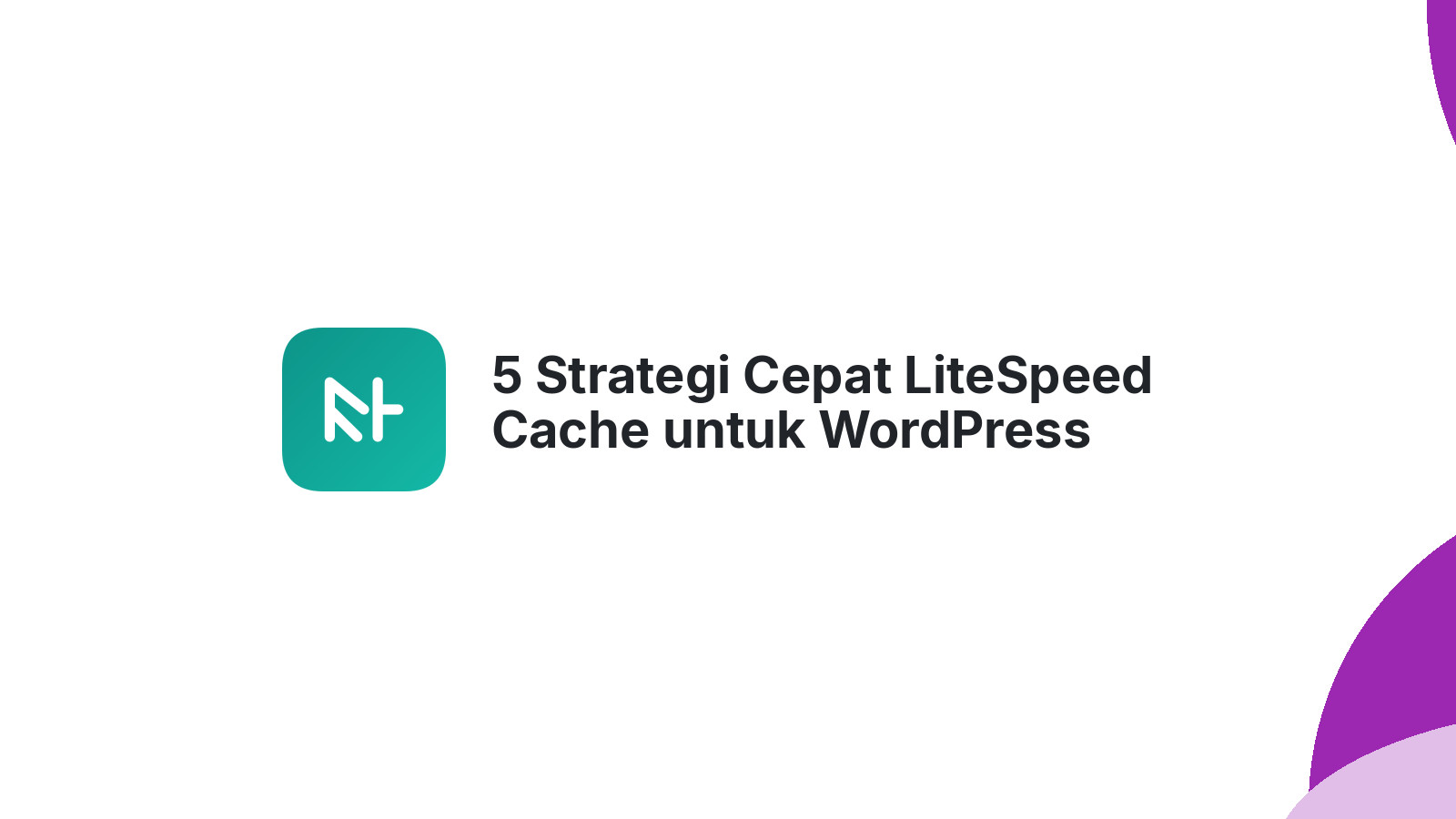 5 Strategi Cepat LiteSpeed Cache untuk WordPress Anda