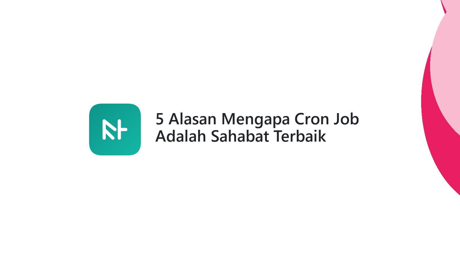 5 Alasan Mengapa Cron Job Adalah Sahabat Terbaik Website Anda