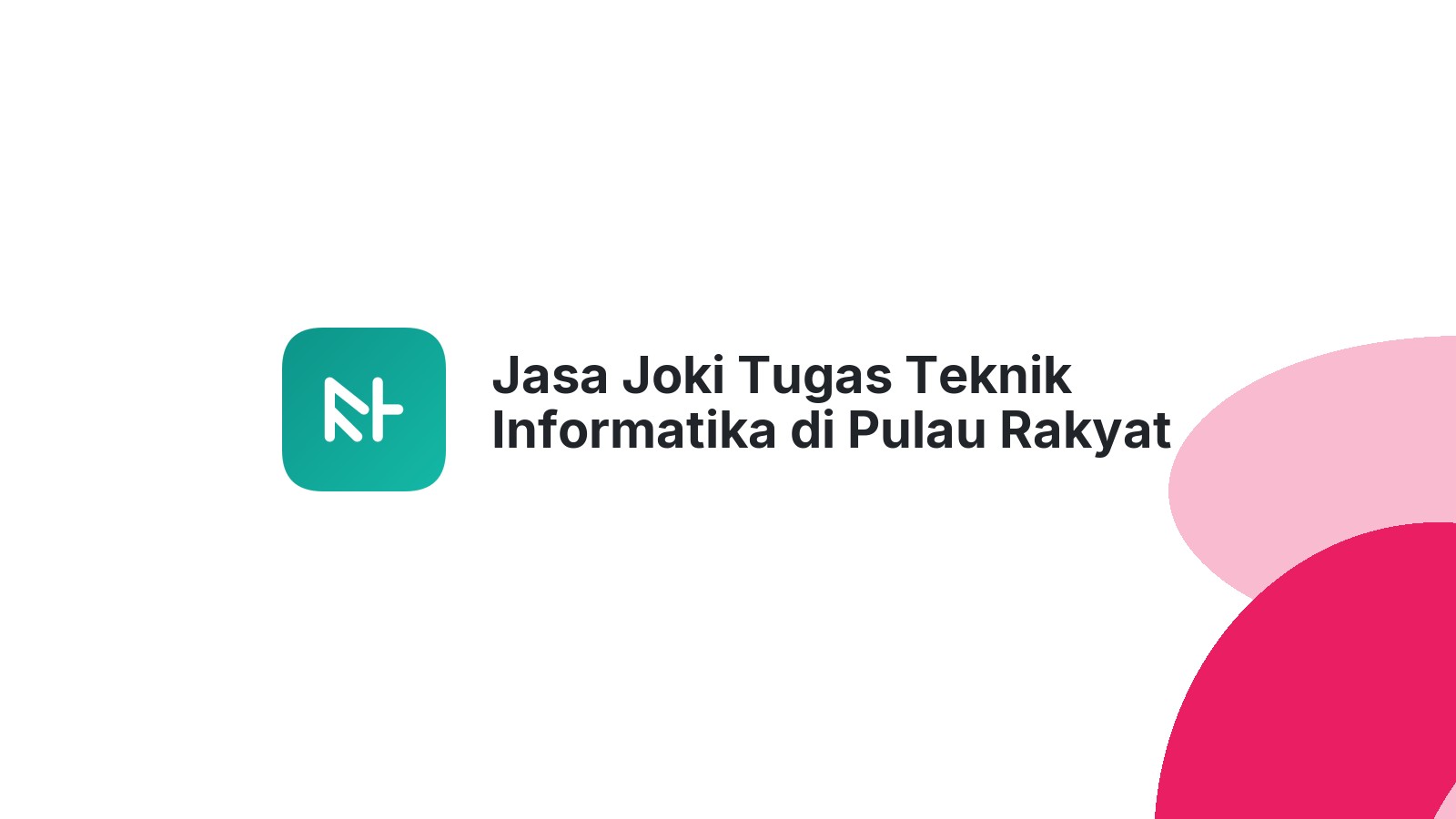 Jasa Joki Tugas Teknik Informatika di Pulau Rakyat