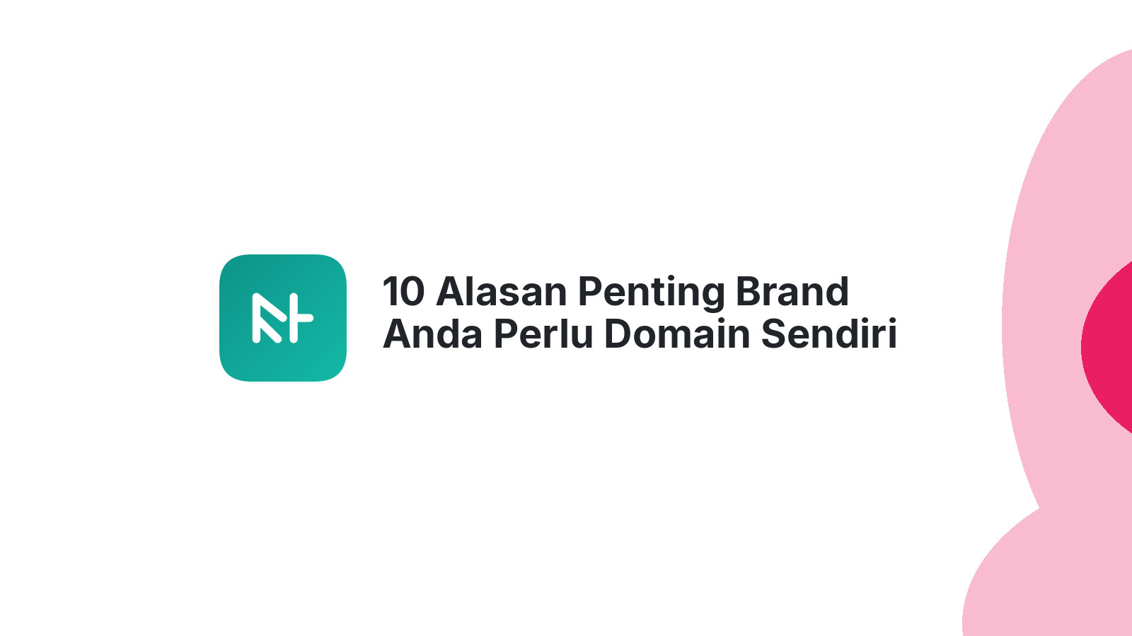 10 Alasan Penting Brand Anda Perlu Domain Sendiri