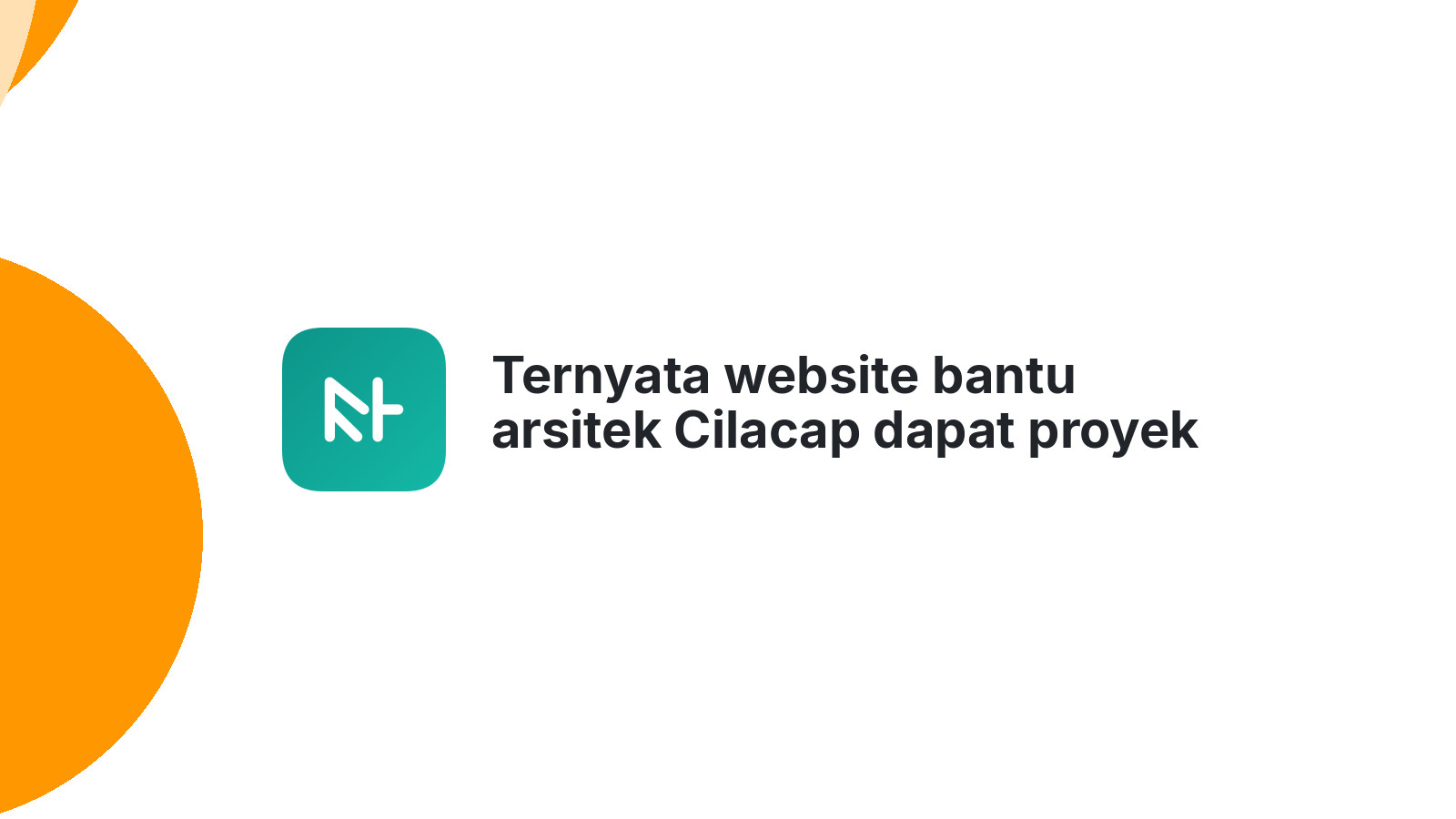 Ternyata website bantu arsitek Cilacap dapat proyek impian