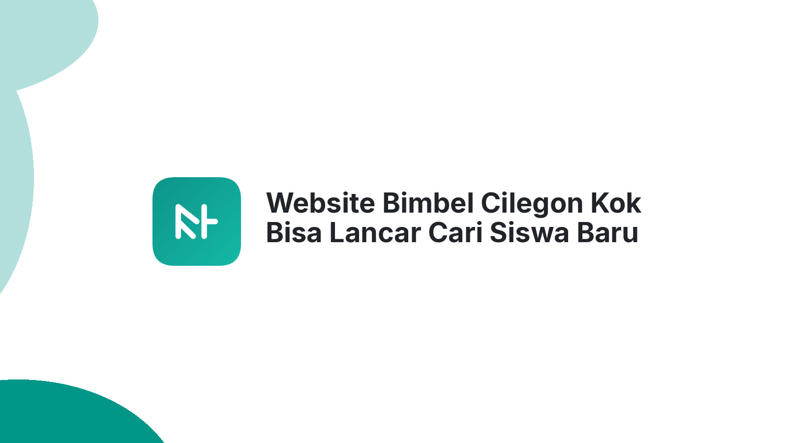 Website Bimbel Cilegon Kok Bisa Lancar Cari Siswa Baru