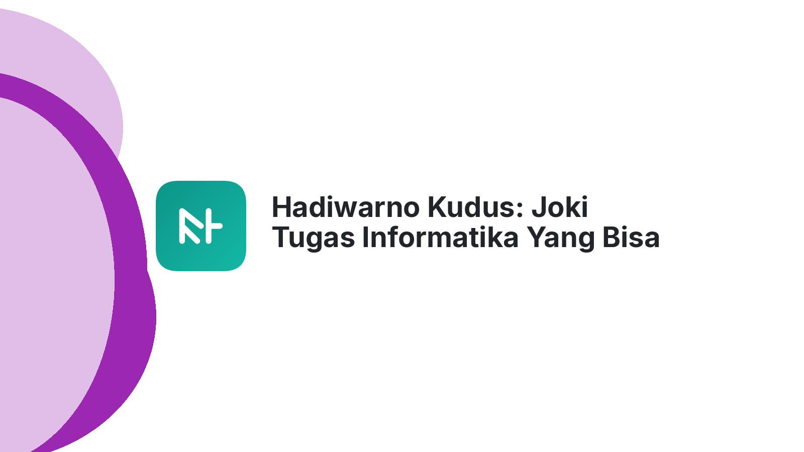 Hadiwarno Kudus: Joki Tugas Informatika Yang Bisa Diandalkan