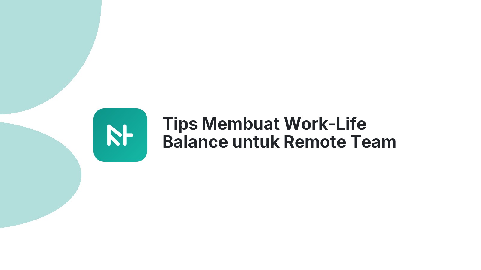 Tips Membuat Work-Life Balance untuk Remote Team