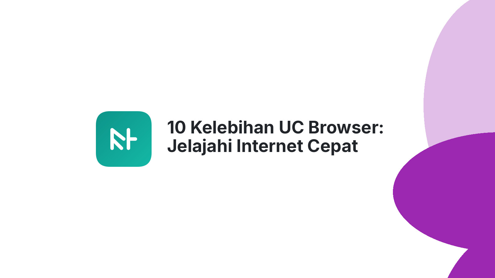 10 Kelebihan UC Browser: Jelajahi Internet Cepat Hemat Data