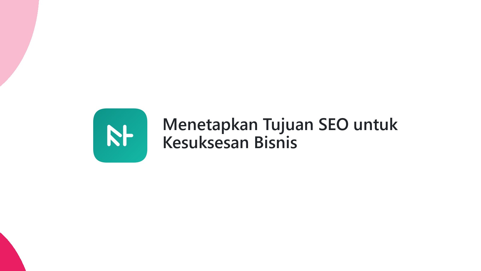 Menetapkan Tujuan SEO untuk Kesuksesan Bisnis