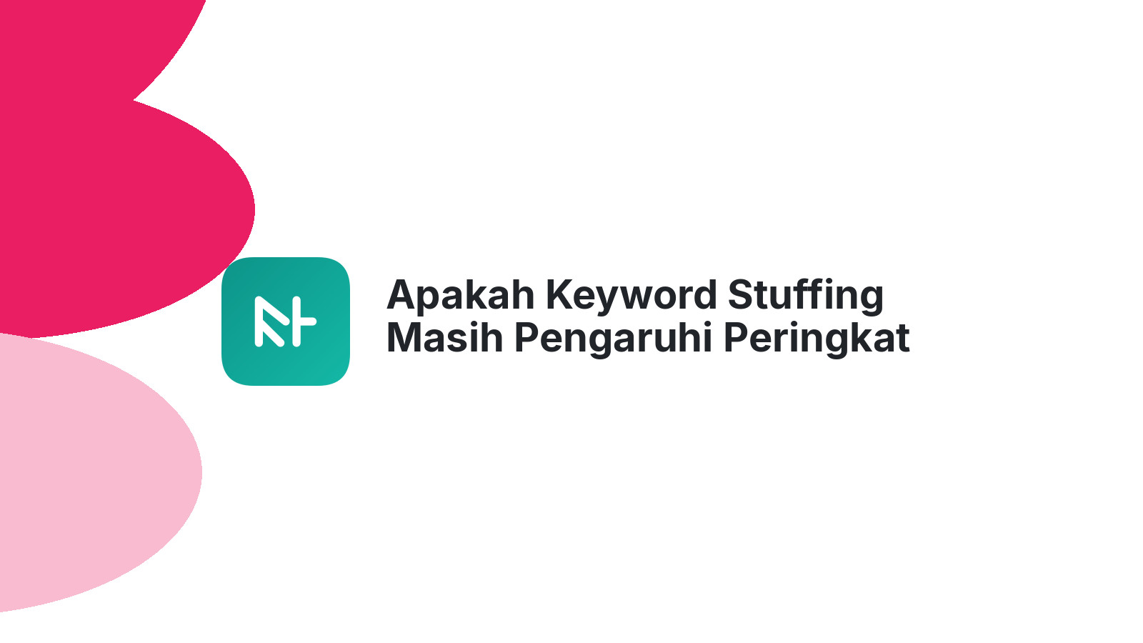 Apakah Keyword Stuffing Masih Pengaruhi Peringkat Google