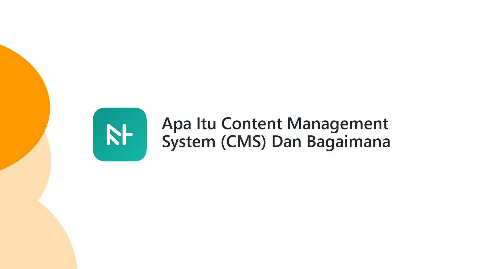Apa Itu Content Management System (CMS) Dan Bagaimana Itu Membantu Website Anda