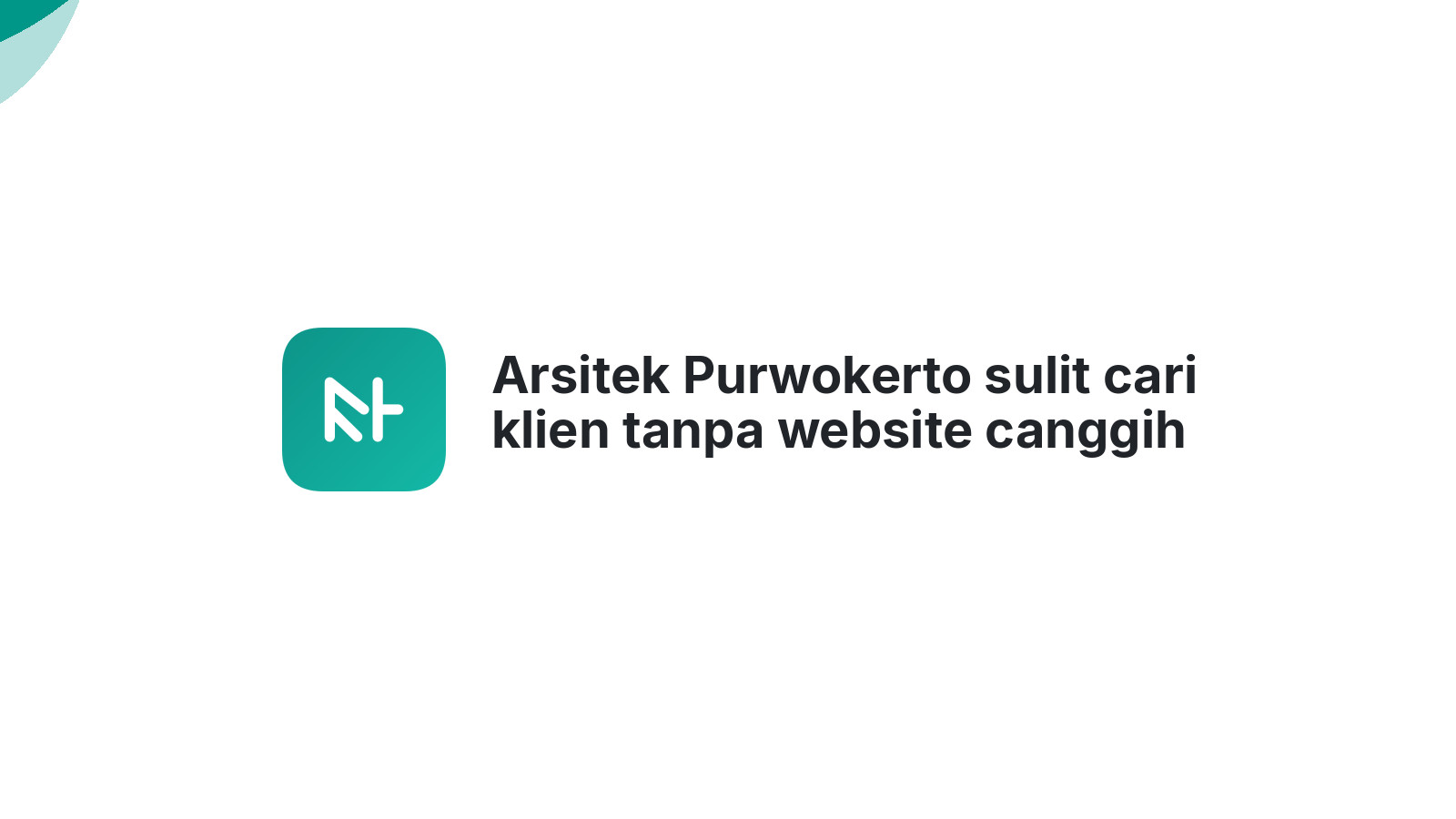 Arsitek Purwokerto sulit cari klien tanpa website canggih