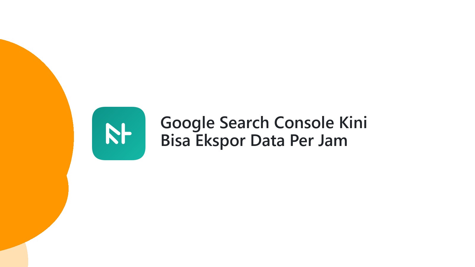 Google Search Console Kini Bisa Ekspor Data Per Jam