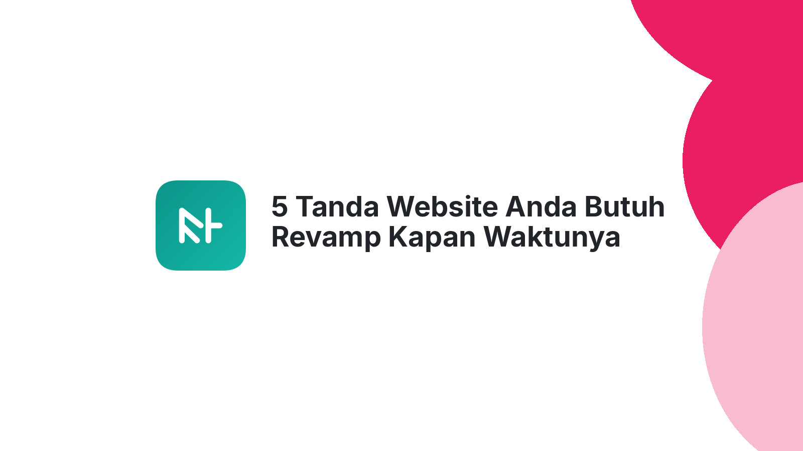 5 Tanda Website Anda Butuh Revamp Kapan Waktunya Melakukannya