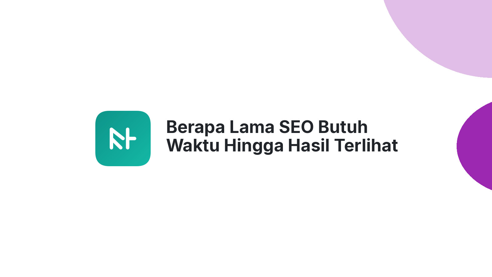 Berapa Lama SEO Butuh Waktu Hingga Hasil Terlihat