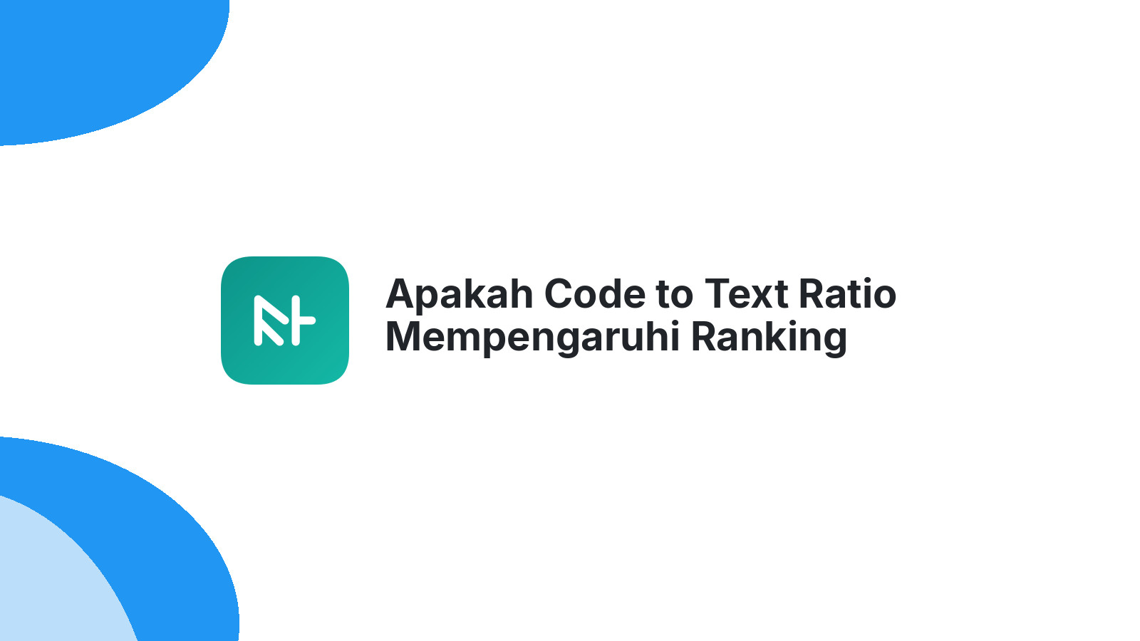 Apakah Code to Text Ratio Mempengaruhi Ranking Google