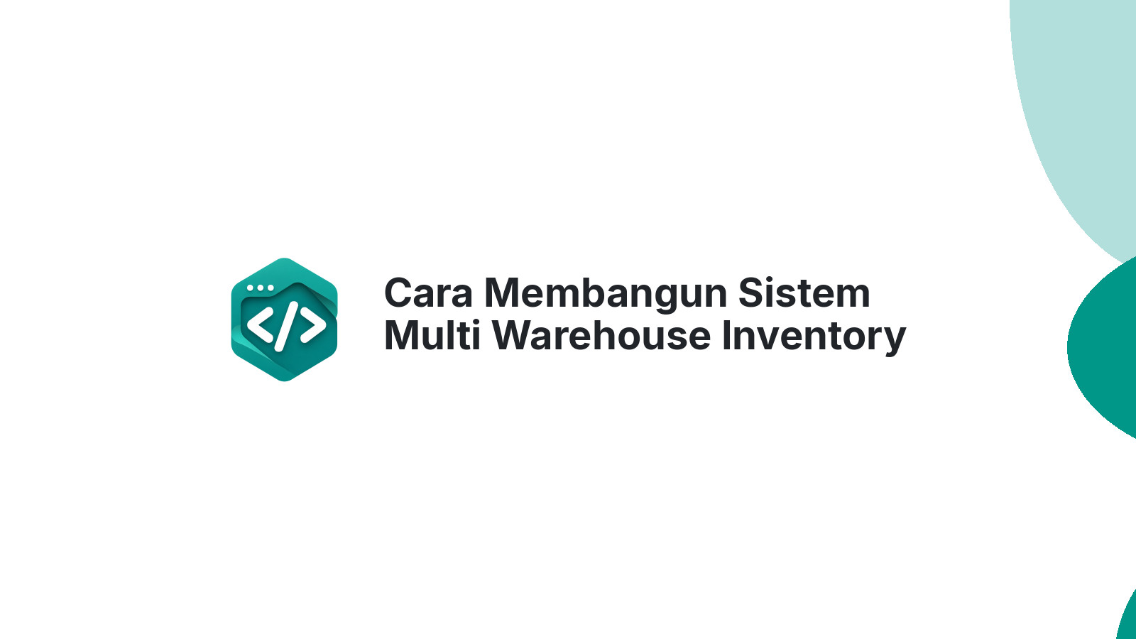 Cara Membangun Sistem Multi Warehouse Inventory untuk E-Commerce Scale Up