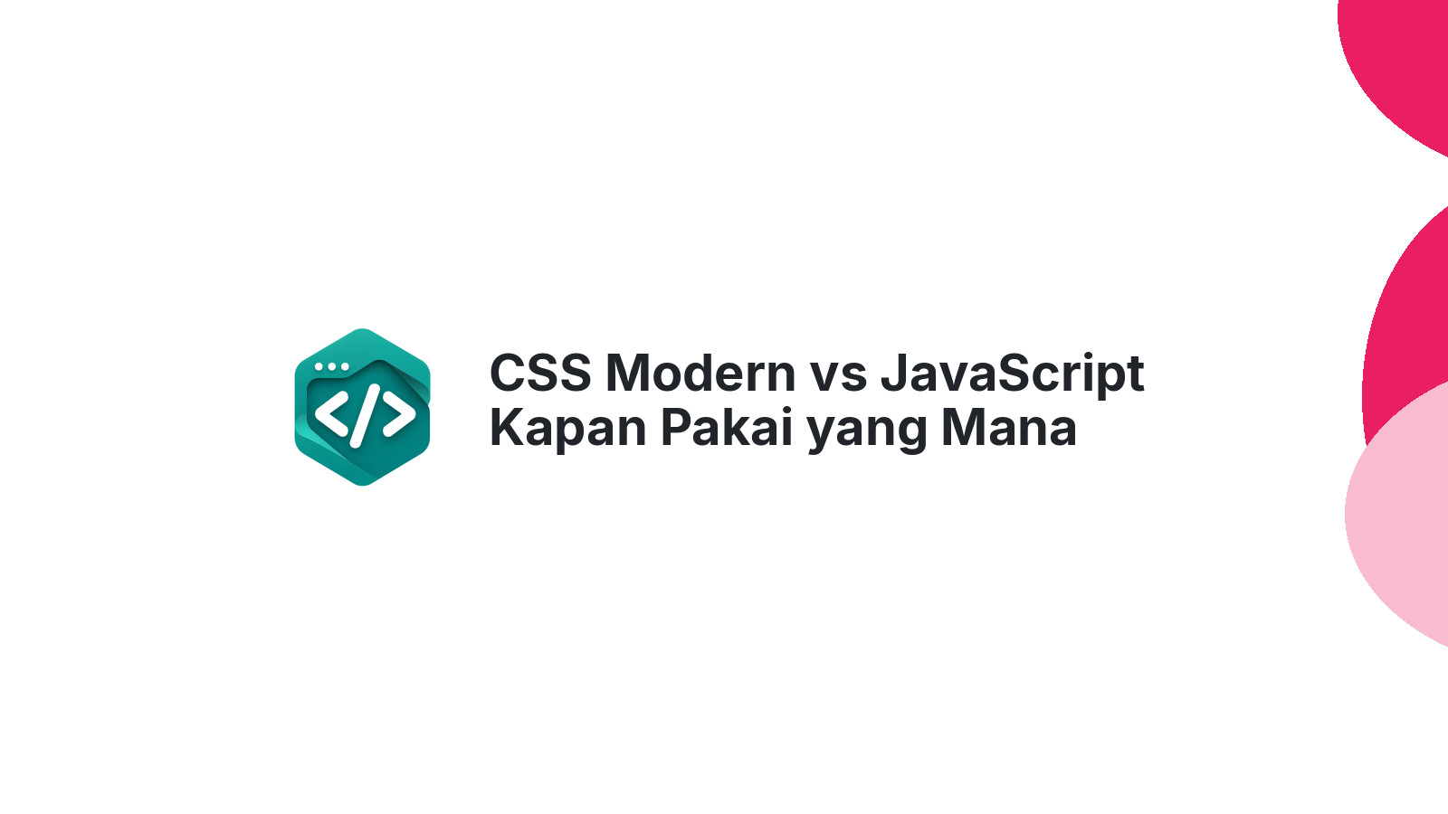 CSS Modern vs JavaScript Kapan Pakai yang Mana untuk Performa Terbaik